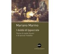 I dubbi di Ippocrate. Storie di malati illustri e di epocali malattie