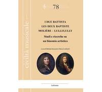 I due Battista. Studi e ricerche su un binomio artistico-Les deux Baptiste. Molière - Lulli/Lully. Ediz. bilingue