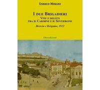I due brigadieri. Vite e delitti fra il Carmine e il Sentierone. Una nuova indagine del Brigadiere del Carmine. Brescia e Bergamo 1923