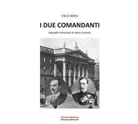 I due comandanti. Biografia romanzata di James Connolly - [Libertà Edizioni]