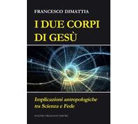 I due corpi di Gesù. Implicazioni antropologiche tra scienza e fede