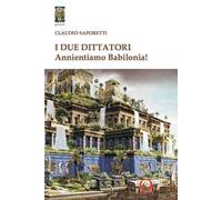 I due dittatori. Annientiamo Babilonia!