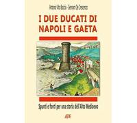 I due ducati di Napoli e Gaeta. Spunti e fonti per una storia dell’alto medioevo