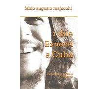 i due Ernesti a Cuba: Hemingway il Che e La Habana