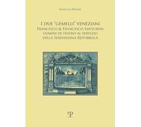 I due «gemelli» veneziani. Francesco & Francesco Santurini uomini di teatro al servizio della Serenissima repubblica