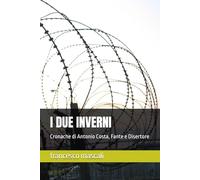 I DUE INVERNI: Cronache di Antonio Costa, Fante e Disertore