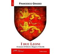 I due leoni. Il romanzo di Roberto e Ruggero d'Altavilla