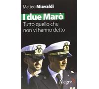 I due Marò. Tutto quello che non vi hanno detto
