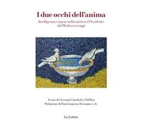 I due occhi dell'anima. Intelligenza e amore nella mistica d'Occidente dal Medioevo a oggi