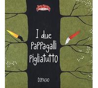 I due pappagalli pigliatutto. Ediz. illustrata