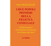 I DUE POPOLI PIONIERI DELLA FELICITA CONIUGALE: Antichi toscani e cristianesimo innovato per un sostegno agli sposi