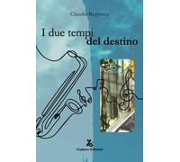 I due tempi del destino - Reghenzi Claudia