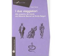I due viaggiatori. Alla scoperta del mondo con Odoardo Beccari ed Emilio Salgari