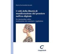 I due volti della libertà di manifestazione del pensiero nell’era digitale. Content moderation e regolazione di un diritto in evoluzione