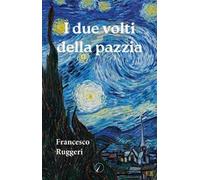 Libri Francesco Ruggeri - I Due Volti Della Pazzia