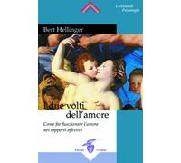 I due volti dell'amore. Come far funzionare l'amore nei rapporti affettivi