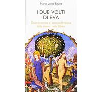 I due volti di Eva. Divinizzazione e demonizzazione della donna nella Bibbia