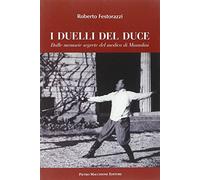 I duelli del Duce. Dalle memorie segrete del medico di Mussolini