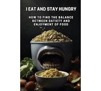I Eat and Stay Hungry: How to Find the Balance Between Satiety and Enjoyment of Food