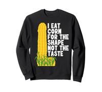I Eat Corn for The Shape Not The Taste Felpa