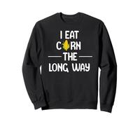 I Eat Corn the Long Way Funny Adult Humor Graphic Apparel Felpa