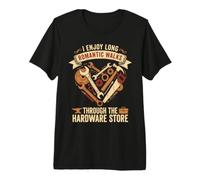 I Enjoy Long Romantic Walks Through The Hardware Store Maglietta Premium