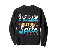 I Exist Out of Spite Funny Anti Social Mood Gift Felpa