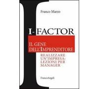 I-factor il gene dell'imprenditore. Realizzare un'impresa: lezioni per manager