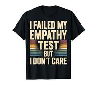 I Failed My Empathy Test But I Don't Care Atteggiamento |- Maglietta