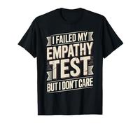 I Failed My Empathy Test But I Don't Care Atteggiamento - Maglietta