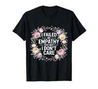 I Failed My Empathy Test But I Don't Care Attitude |- Maglietta