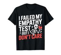 I Failed My Empathy Test But I Don't Care Attitude - Maglietta