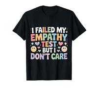 I Failed My Empathy Test But I Don't Care Attitude |- Maglietta