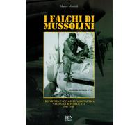 I falchi di Mussolini. I reparti da caccia dell'Aeronautica nazionale repu...