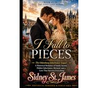 I Fall to Pieces: The Oldenburg Inheritance Sequel - A Historical Romance of Family Secrets, Hidden Inheritance, Betrayal, and a Love That Survives Everything