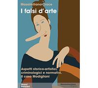 I falsi d'arte. Aspetti storico-artistici, criminologici e normativi. Il caso Modigliani