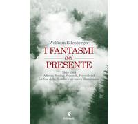 I fantasmi del presente. 1948-1984. Adorno, Sontag, Foucault, Feyerbend. La fine della filosofia e un nuovo illuminismo