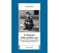 I fantasmi della Golden Age. Paura e incertezza nell'immaginario collettivo dell'Europa occidentale (1945-1975)
