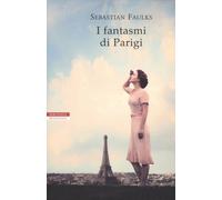 I fantasmi di Parigi - Faulks Sebastian