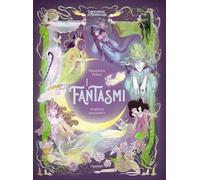 I fantasmi. L'enciclopedia del meraviglioso. Ediz. illustrata