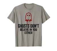 I Fantasmi Non credono in Te né i ricercatori paranormali Maglietta