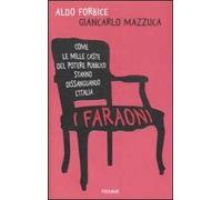 I faraoni. Come le mille caste del potere pubblico stanno dissanguando l'Italia