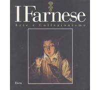 I Farnese. Arte e collezionismo. Ediz. illustrata