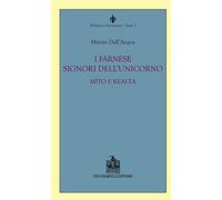 I Farnese Signori dell'Unicorno. Mito e realtà - [Vecchiarelli]
