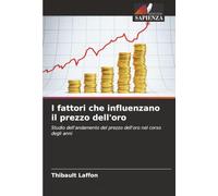 I fattori che influenzano il prezzo dell'oro: Studio dell'andamento del prezzo dell'oro nel corso degli anni