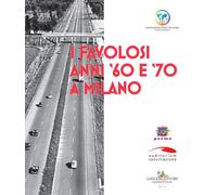 I favolosi anni '60 e '70 a Milano - Lombardi L. (cur.); Lombardi E. (cur.)