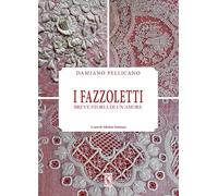 I fazzoletti. Breve storia d'un amore. Ediz. illustrata