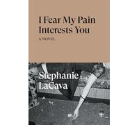 I Fear My Pain Interests You: A Novel
