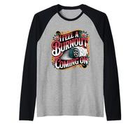 I Feel A Burnout Coming On Auto da Corsa in gergo - Maglia con Maniche Raglan