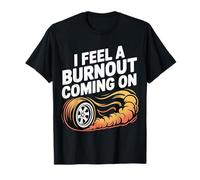 I Feel A Burnout Coming On Auto da Corsa in gergo - Maglietta